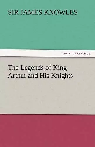 The Legends of King Arthur and His Knights cover