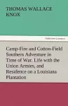 Camp-Fire and Cotton-Field Southern Adventure in Time of War. Life with the Union Armies, and Residence on a Louisiana Plantation cover