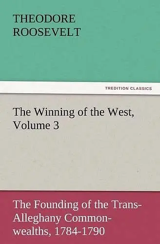 The Winning of the West, Volume 3 cover