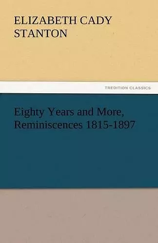 Eighty Years and More, Reminiscences 1815-1897 cover