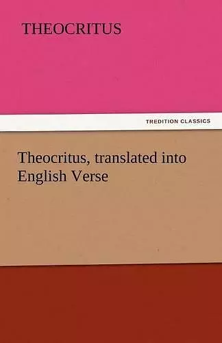 Theocritus, Translated Into English Verse cover