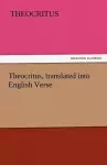 Theocritus, Translated Into English Verse cover