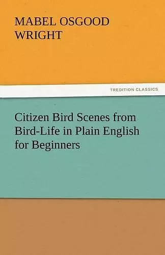 Citizen Bird Scenes from Bird-Life in Plain English for Beginners cover