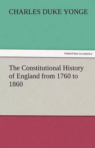 The Constitutional History of England from 1760 to 1860 cover