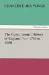 The Constitutional History of England from 1760 to 1860 cover