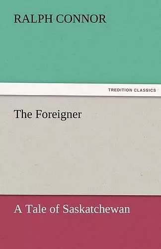 The Foreigner A Tale of Saskatchewan cover