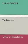 The Foreigner A Tale of Saskatchewan cover