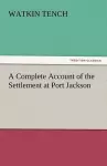 A Complete Account of the Settlement at Port Jackson cover