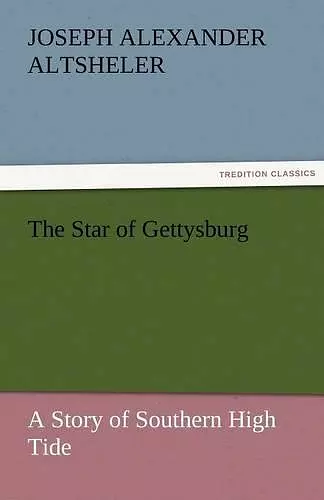 The Star of Gettysburg A Story of Southern High Tide cover