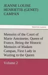 Memoirs of the Court of Marie Antoinette, Queen of France, Volume 2 Being the Historic Memoirs of Madam Campan, First Lady in Waiting to the Queen cover