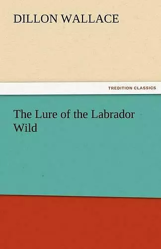 The Lure of the Labrador Wild cover