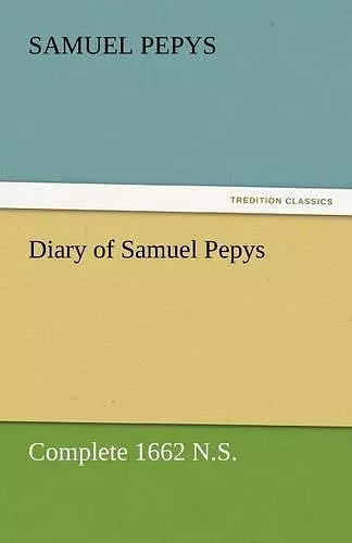 Diary of Samuel Pepys - Complete 1662 N.S. cover