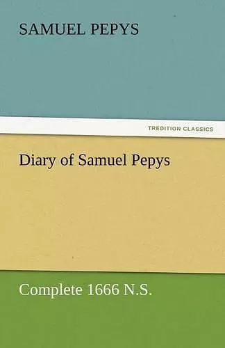 Diary of Samuel Pepys - Complete 1666 N.S. cover