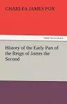 History of the Early Part of the Reign of James the Second cover