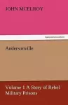 Andersonville - Volume 1 a Story of Rebel Military Prisons cover