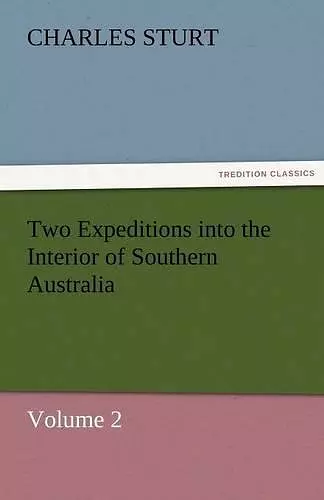 Two Expeditions into the Interior of Southern Australia - Volume 2 cover