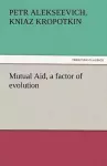 Mutual Aid, a Factor of Evolution cover