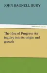 The Idea of Progress an Inguiry Into Its Origin and Growth cover