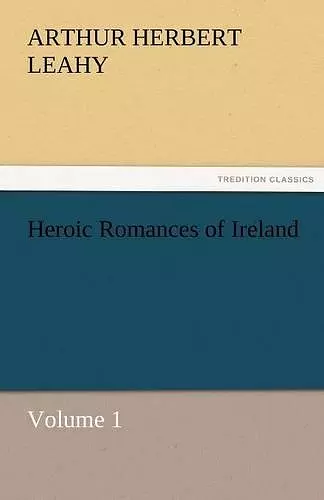 Heroic Romances of Ireland - Volume 1 cover