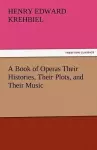 A Book of Operas Their Histories, Their Plots, and Their Music cover