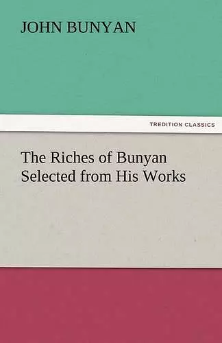 The Riches of Bunyan Selected from His Works cover