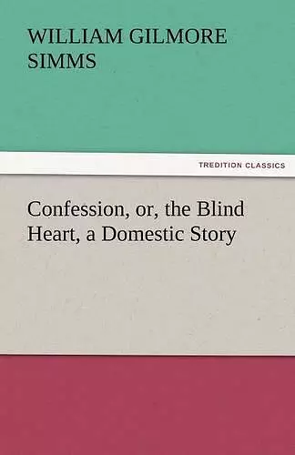 Confession, Or, the Blind Heart, a Domestic Story cover