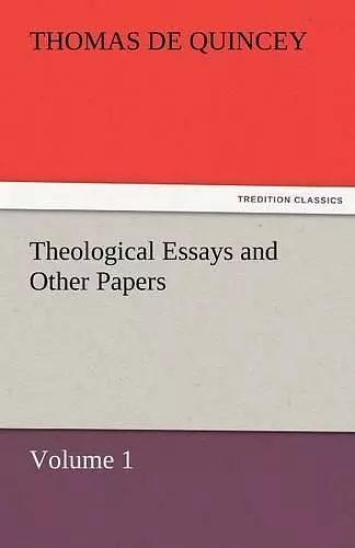 Theological Essays and Other Papers - Volume 1 cover