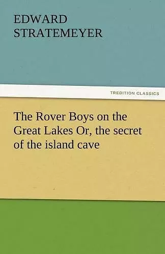 The Rover Boys on the Great Lakes Or, the Secret of the Island Cave cover