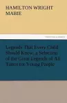 Legends That Every Child Should Know, a Selection of the Great Legends of All Times for Young People cover