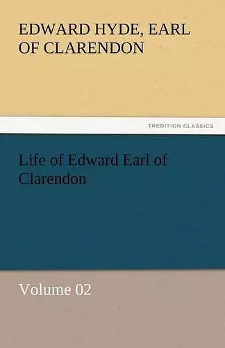 Life of Edward Earl of Clarendon - Volume 02 cover