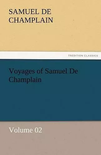 Voyages of Samuel De Champlain - Volume 02 cover