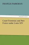 Count Frontenac and New France Under Louis XIV cover
