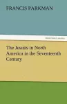 The Jesuits in North America in the Seventeenth Century cover