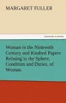 Woman in the Ninteenth Century and Kindred Papers Relating to the Sphere, Condition and Duties, of Woman. cover