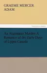 An Algonquin Maiden a Romance of the Early Days of Upper Canada cover