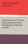 Earthwork Out of Tuscany Being Impressions and Translations of Maurice Hewlett cover