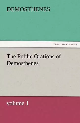 The Public Orations of Demosthenes, Volume 1 cover