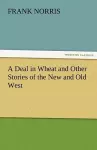 A Deal in Wheat and Other Stories of the New and Old West cover