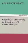 Biography of a Slave Being the Experiences of REV. Charles Thompson cover