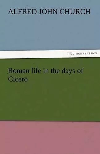 Roman Life in the Days of Cicero cover