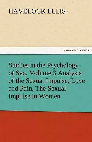 Studies in the Psychology of Sex, Volume 3 Analysis of the Sexual Impulse, Love and Pain, the Sexual Impulse in Women cover