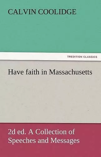 Have Faith in Massachusetts, 2D Ed. a Collection of Speeches and Messages cover