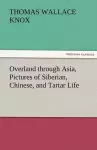 Overland Through Asia, Pictures of Siberian, Chinese, and Tartar Life cover