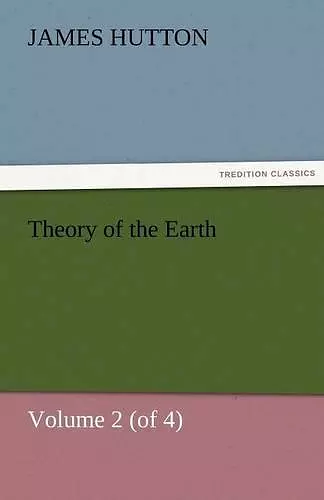 Theory of the Earth, Volume 2 (of 4) cover