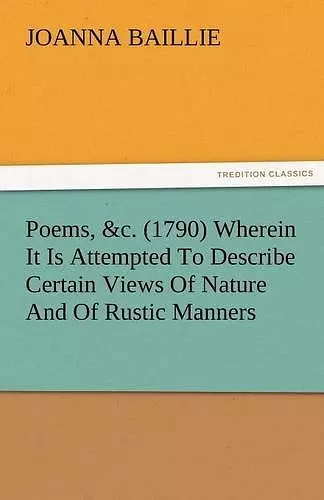 Poems, &C. (1790) Wherein It Is Attempted to Describe Certain Views of Nature and of Rustic Manners, and Also, to Point Out, in Some Instances, the Di cover