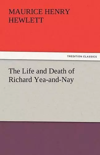 The Life and Death of Richard Yea-and-Nay cover