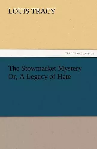 The Stowmarket Mystery Or, A Legacy of Hate cover