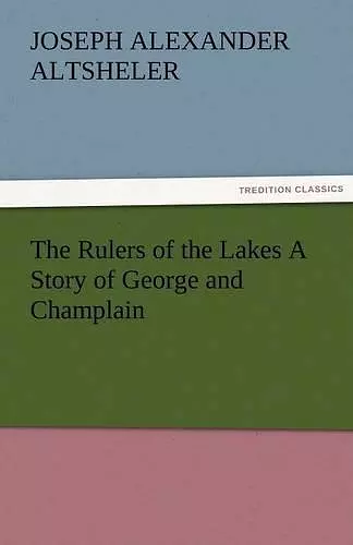 The Rulers of the Lakes A Story of George and Champlain cover