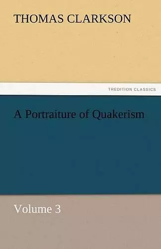 A Portraiture of Quakerism, Volume 3 cover