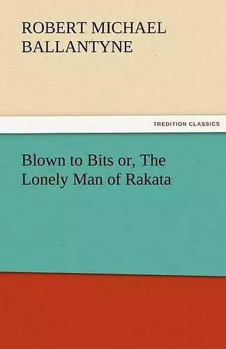 Blown to Bits Or, the Lonely Man of Rakata cover